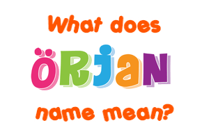 Meaning of Örjan Name