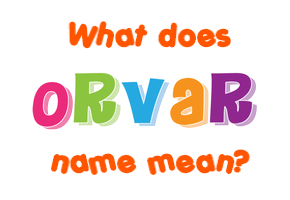 Meaning of Orvar Name