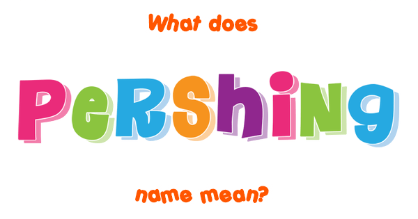 pershing-name-meaning-of-pershing