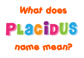 Meaning of Placidus Name