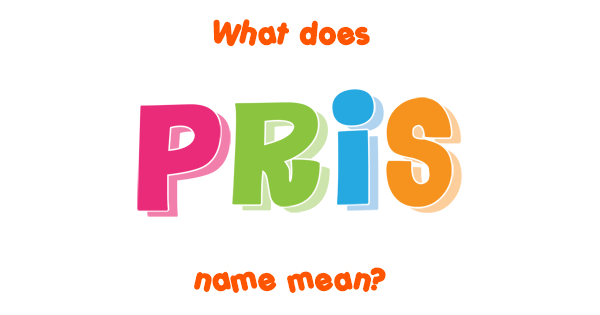 Pris Name Meaning Of Pris