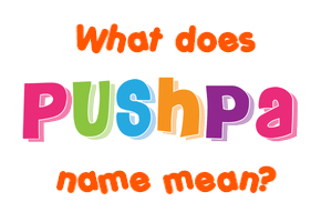 Meaning of Pushpa Name