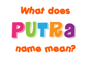 Meaning of Putra Name