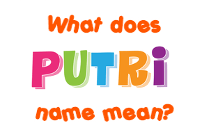 Meaning of Putri Name