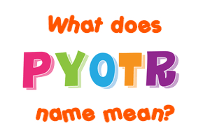 Meaning of Pyotr Name