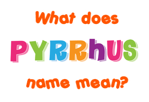 Meaning of Pyrrhus Name