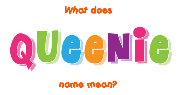 Queenie name - Meaning of Queenie