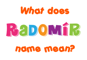 Meaning of Radomír Name