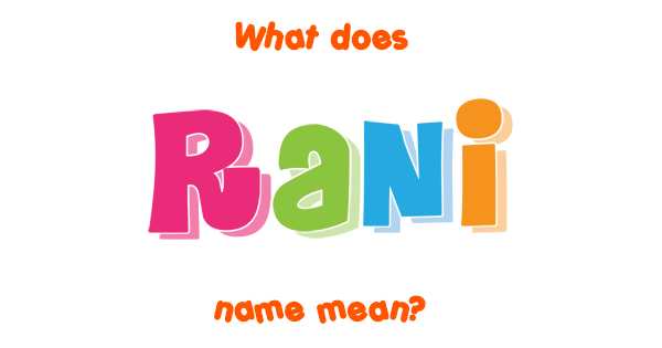 Rani Name Meaning Of Rani