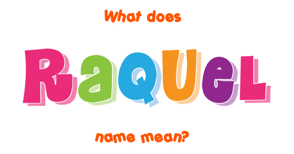 Raquel Name Meaning Of Raquel