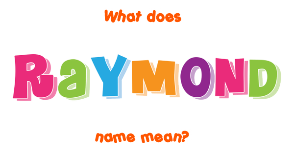 Raymond Name Meaning Of Raymond