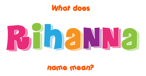 rihanna-name-meaning-of-rihanna