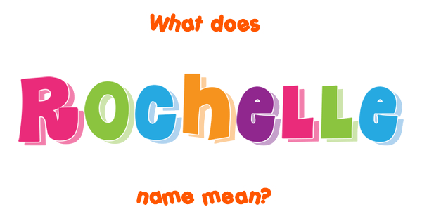 Rochelle Name Meaning Of Rochelle