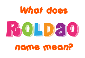 Meaning of Roldao Name