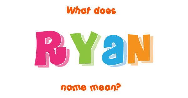 Ryan Name Meaning Of Ryan