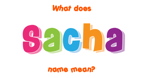 Sacha Meaning In English