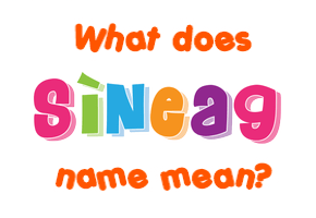 Meaning of Sìneag Name