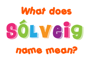 Meaning of Sólveig Name