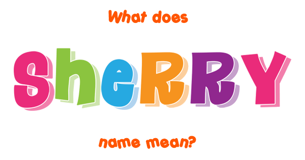 Sherry Name Meaning Of Sherry