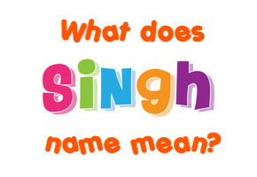 Meaning of Singh Name