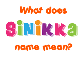 Meaning of Sinikka Name