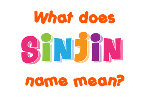 Meaning of Sinjin Name