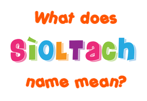 Meaning of Sìoltach Name