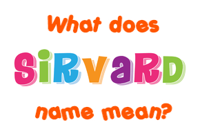 Meaning of Sirvard Name