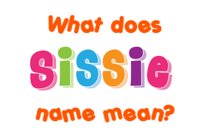 Meaning of Sissie Name