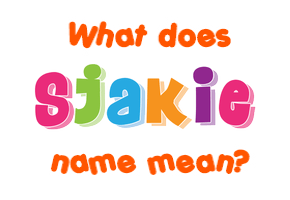 Meaning of Sjakie Name