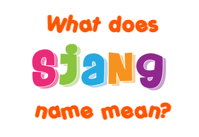 Meaning of Sjang Name