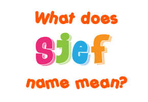 Meaning of Sjef Name