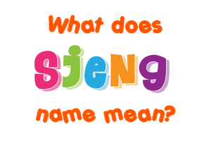 Meaning of Sjeng Name