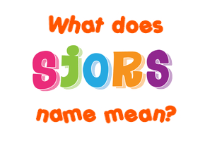 Meaning of Sjors Name