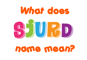 Meaning of Sjurd Name