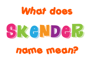 Meaning of Skender Name