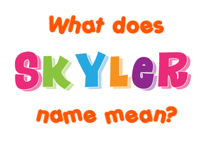 Meaning of Skyler Name