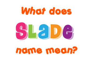 Meaning of Slade Name