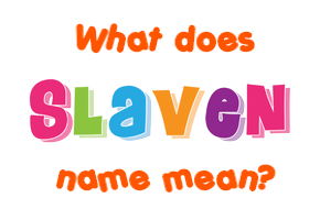 Meaning of Slaven Name