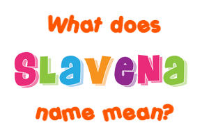 Meaning of Slavena Name