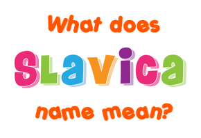 Meaning of Slavica Name