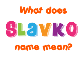 Meaning of Slavko Name