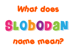 Meaning of Slobodan Name