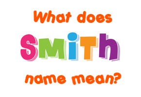 Meaning of Smith Name