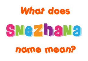 Meaning of Snezhana Name