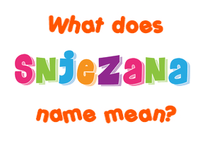 Meaning of Snježana Name