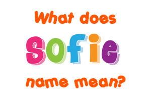 Meaning of Sofie Name