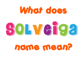 Meaning of Solveiga Name