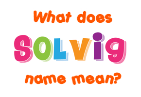 Meaning of Solvig Name