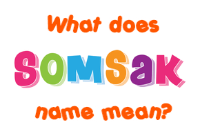 Meaning of Somsak Name